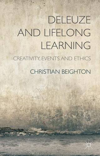 Deleuze And Lifelong Learning Creativity Events And Ethics Christian Beighton