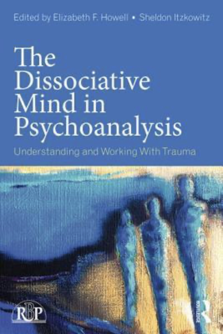 The Dissociative Mind In Psychoanalysis Understanding And Working With Trauma Elizabeth F Howell