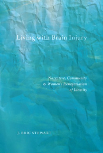 Living With Brain Injury Narrative Community And Womens Renegotiation Of Identity J Eric Stewart