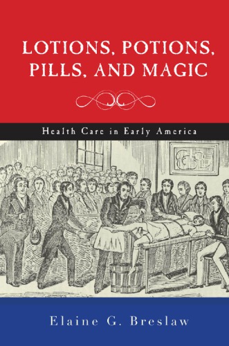 Lotions Potions Pills And Magic Health Care In Early America Elaine G Breslaw