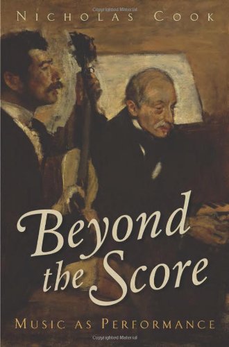 Beyond The Score Music As Performance 1st Edition Nicholas Cook