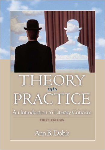 Theory Into Practice An Introduction To Literary Criticism 3rd Ann B Dobie