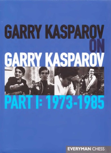 Garry Kasparov On Garry Kasparov Part I 19731985 Garry Kasparov