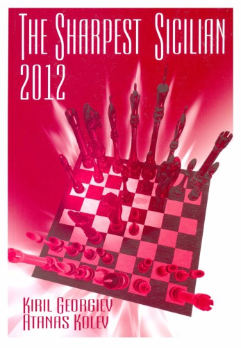 The Sharpest Sicilian 2012 Kiril Georgiev Atanas Kolev
