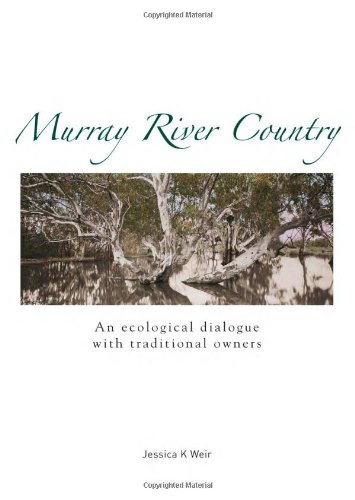 Murray River Country An Ecological Dialogue With Traditional Owners 1st Jessica K Weir