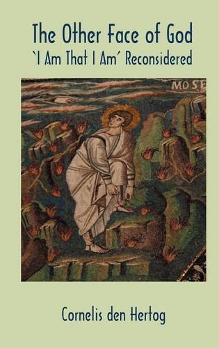 The Other Face Of God I Am That I Am Reconsidered Cornelis Den Hertog