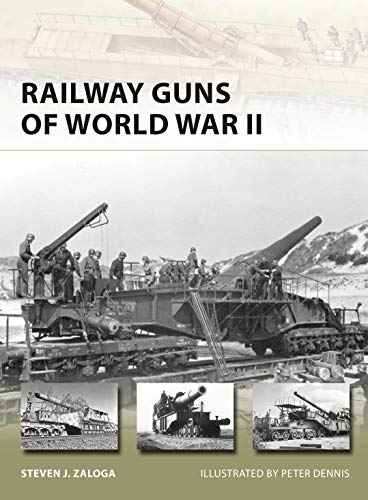 Railway Guns Of World War Ii Steven J Zaloga Peter Dennis