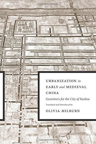 Urbanization In Early And Medieval China Gazetteers For The City Of Suzhou Annotated Edition Olivia Milburn