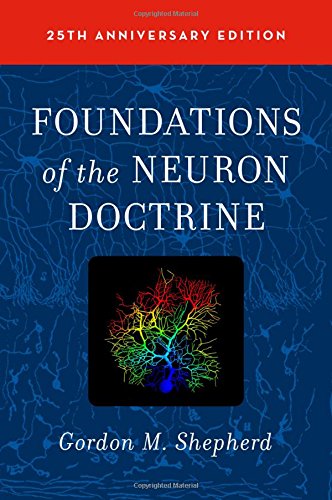Foundations Of The Neuron Doctrine 25th Anniversary Edition 2nd Edition Gordon M Shepherd