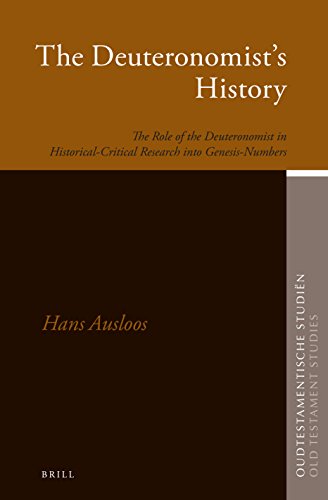 The Deuteronomists History The Role Of The Deuteronomist In Historicalcritical Research Into Genesisnumbers Hans Ausloos