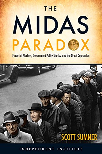 The Midas Paradox Financial Markets Government Policy Shocks And The Great Depression Scott B Sumner
