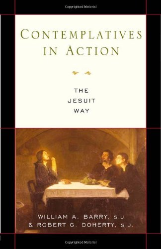 Contemplatives In Action The Jesuit Way William A Barry Robert G Doherty