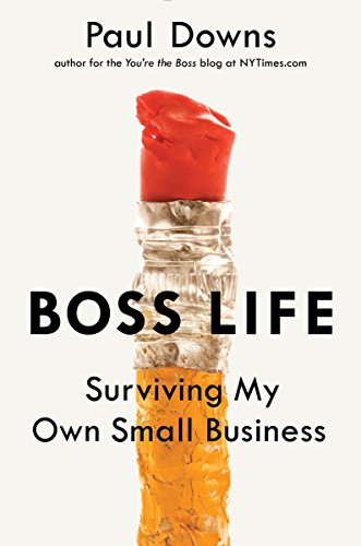 Boss Life Surviving My Own Small Business Paul Downs