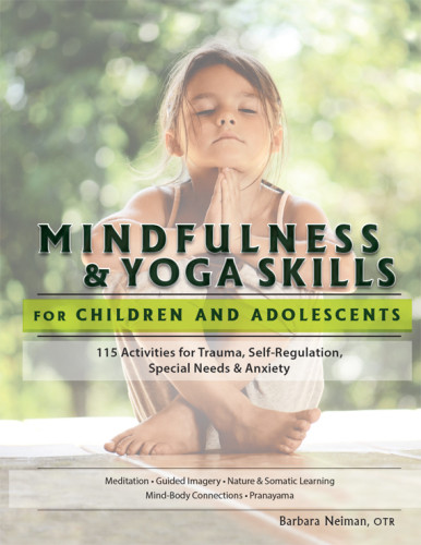 Mindfulness Yoga Skills For Children And Adolescents 115 Activities For Trauma Selfregulation Special Needs Anxiety Barbara Neiman