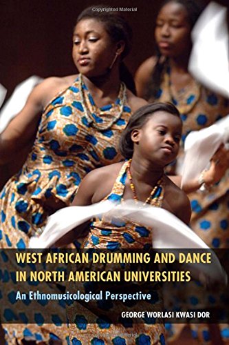 West African Drumming And Dance In North American Universities An Ethnomusicological Perspective George Worlasi Kwasi Dor