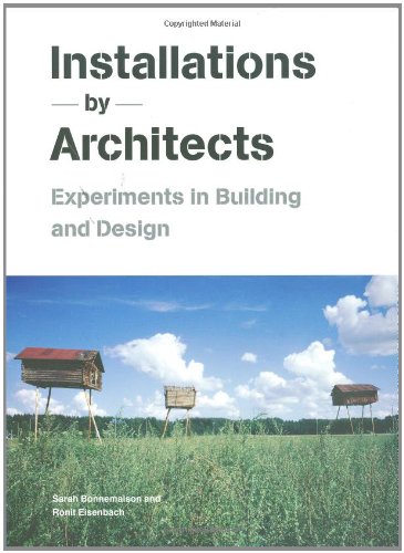Installations By Architects Experiments In Building And Design 1st Edition Sarah Bonnemaison