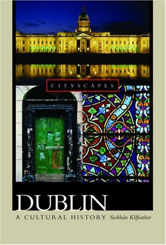 Dublin A Cultural History 1st Edition Siobhn Kilfeather