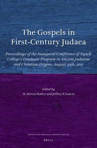 The Gospels In Firstcentury Judaea Proceedings Of The Inaugural Conference Of Nyack Colleges Graduate Program In Ancient Judaism And Christian Origins August 29th 2013 R Steven Notley
