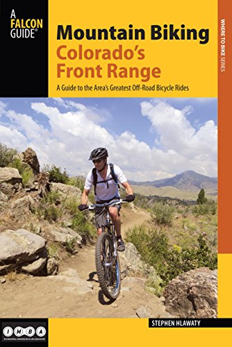 Mountain Biking Colorados Front Range A Guide To The Areas Greatest Offroad Bicycle Rides Second Edition Stephen Hlawaty