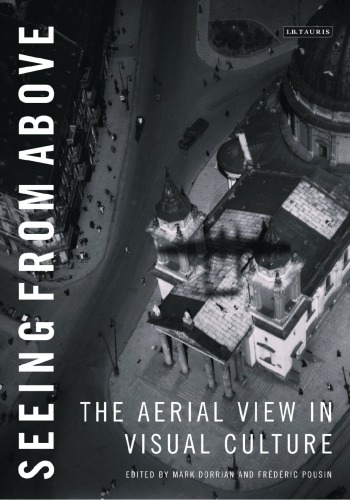 Seeing From Above The Aerial View In Visual Culture Mark Dorrian