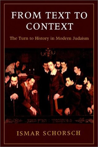 From Text To Context The Turn To History In Modern Judaism Ismar Schorsch