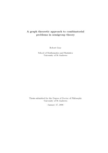 A Graph Theoretic Approach To Combinatorial Problems In Semigroup Theory Phd Thesis Robert Gray