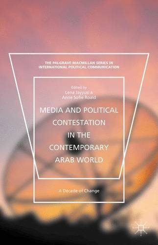 Media And Political Contestation In The Contemporary Arab World A Decade Of Change Lena Jayyusi