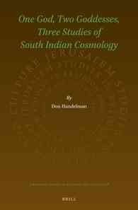 One God Two Goddesses Three Studies Of South Indian Cosmology Don Handelman