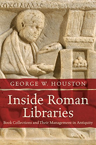 Inside Roman Libraries Book Collections And Their Management In Antiquity 1st Edition George W Houston