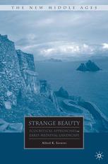Strange Beauty Ecocritical Approaches To Early Medieval Landscape Alfred K Siewers Auth