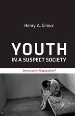 Youth In A Suspect Society Democracy Or Disposability Henry A Giroux Auth