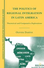 The Politics Of Regional Integration In Latin America Theoretical And Comparative Explorations Olivier Dabne Auth