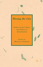 Fleeing The City Studies In The Culture And Politics Of Antiurbanism Michael J Thompson Eds