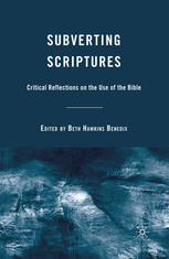 Subverting Scriptures Critical Reflections On The Use Of The Bible Beth Hawkins Benedix Eds