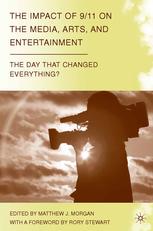 The Impact Of 911 On The Media Arts And Entertainment The Day That Changed Everything Matthew J Morgan Eds
