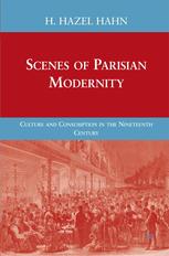 Scenes Of Parisian Modernity Culture And Consumption In The Nineteenth Century H Hazel Hahn Auth