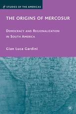 The Origins Of Mercosur Democracy And Regionalization In South America Gian Luca Gardini Auth