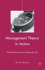Management Theory In Action Realworld Lessons For Walking The Talk Eric H Kessler Auth