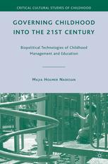 Governing Childhood Into The 21st Century Biopolitical Technologies Of Childhood Management And Education Majia Holmer Nadesan Auth