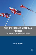The Underdog In American Politics The Democratic Party And Liberal Values Karl G Trautman Auth