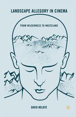 Landscape Allegory In Cinema From Wilderness To Wasteland David Melbye Auth