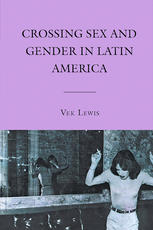 Crossing Sex And Gender In Latin America Vek Lewis Auth