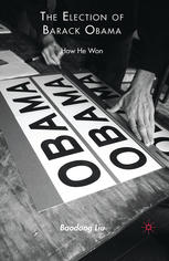 The Election Of Barack Obama How He Won Baodong Liu Auth