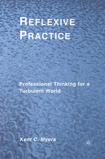 Reflexive Practice Professional Thinking For A Turbulent World Kent C Myers Auth