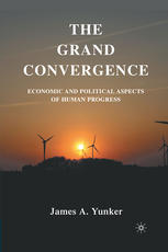 The Grand Convergence Economic And Political Aspects Of Human Progress James A Yunker Auth