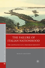 The Failure Of Italian Nationhood The Geopolitics Of A Troubled Identity Manlio Graziano Auth