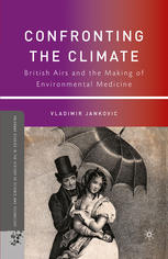 Confronting The Climate British Airs And The Making Of Environmental Medicine Vladimir Jankovi Auth