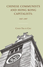 Chinese Communists And Hong Kong Capitalists 19371997 Cindy Yikyi Chu Auth