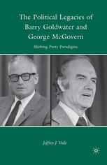 The Political Legacies Of Barry Goldwater And George Mcgovern Shifting Party Paradigms Jeffrey J Volle Auth
