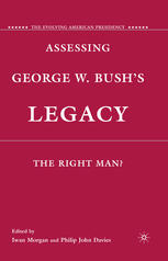 Assessing George W Bushs Legacy The Right Man Iwan Morgan